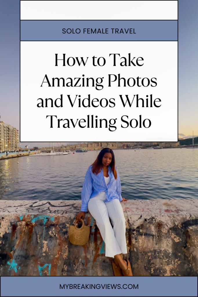 Take Amazing Photos and Videos While Travelling Solo
